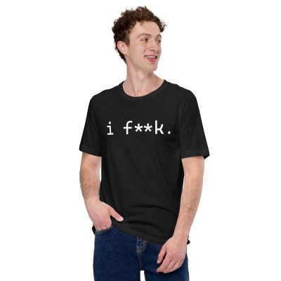 i f**k - Unisex t-shirt